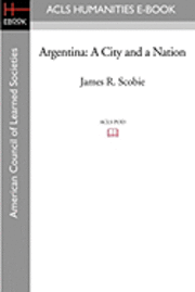 James R. Scobie - Argentina: A City and a Nation, Häftad