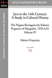 Java in the 14th Century: A Study in Cultural History The Nagara-Kertagama by Rakawi, Prapanca of Majapahit, 1356 A.D. 1