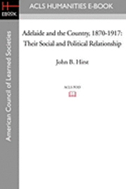 bokomslag Adelaide and the Country, 1870-1917: Their Social and Political Relationship