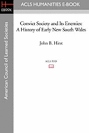 Convict Society and Its Enemies: A History of Early New South Wales 1