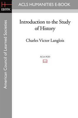 Charles-Victor Langlois - Introduction to the Study of History, Häftad
