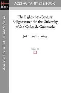 bokomslag The Eighteenth-Century Enlightenment in the University of San Carlos de Guatemala