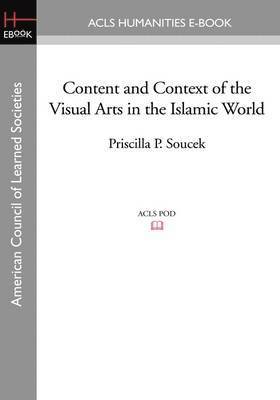 Priscilla P Soucek, Priscilla P. Soucek - Content and Context of the Visual Arts in the Islamic World, Häftad