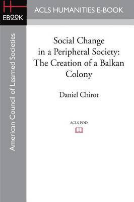 Daniel Chirot - Social Change in a Peripheral Society, Häftad