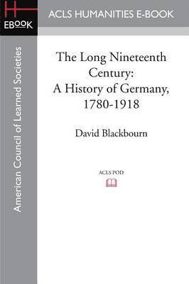 David Blackbourn, David (Harvard University USA) Blackbourn - Long Nineteenth Century, Häftad