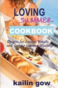 bokomslag Loving Summer Cookbook: Recipes for Losing Weight and Getting Summer Healthy