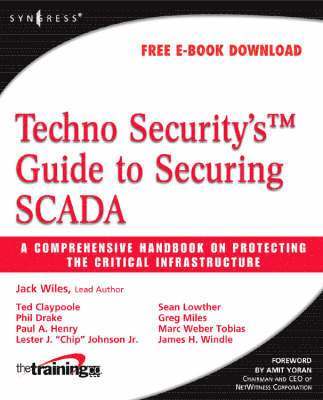 Techno Security's Guide to Securing SCADA: A Comprehensive Handbook On Protecting The Critical Infrastructure 1