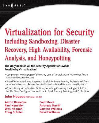 Virtualization for Security: Including Sandboxing, Disaster Recovery, High Availability, Forensic Analysis, and Honeypotting 1