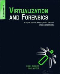 bokomslag Virtualization and Forensics: A Digital Forensic Investigator's Guide to Virtual Environments