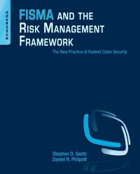 bokomslag FISMA and the Risk Management Framework: The New Practice of Federal Cyber Security