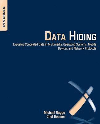 Data Hiding: Exposing Concealed Data in Multimedia, Operating Systems, Mobile Devices and Network Protocols 1