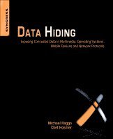 Data Hiding: Exposing Concealed Data in Multimedia, Operating Systems, Mobile Devices and Network Protocols 1