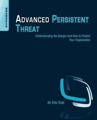 Advanced Persistent Threat: Understanding The Danger And how To Protect Your Organization 1