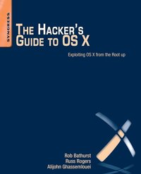 bokomslag The Hacker's Guide To OS X: Exploiting OS X from the Root Up