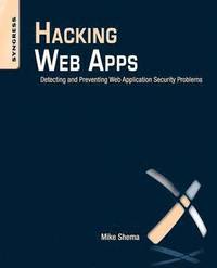 bokomslag Hacking Web Apps: Detecting and Preventing Web Application Security Problems