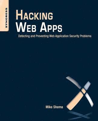 bokomslag Hacking Web Apps: Detecting and Preventing Web Application Security Problems