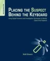 bokomslag Placing the Suspect Behind the Keyboard: Using Digital Forensics and Investigative Techniques to Identify Cybercrime Suspects