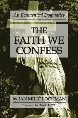 Jan Milic Lochman - The Faith We Confess, Häftad