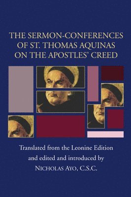 Thomas Aquinas, Nicholas Ayo - Sermon-Conferences of St. Thomas Aquinas on the Apostles? Creed, Häftad