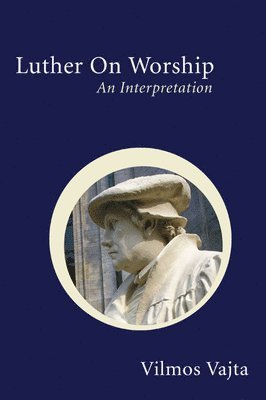 Vilmos Vajta - Luther on Worship: An Interpretation, Häftad. Tillgänglighet: Lägg i varukorg