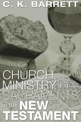 C. K. Barrett - Church, Ministry, & Sacraments in the New Testament, Häftad