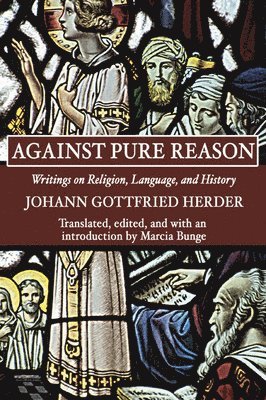 Johann Gottfried Herder, Marcia Bunge - Against Pure Reason, Häftad