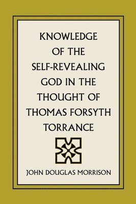 Knowledge of the Self-Revealing God in the Thought of Thomas Forsyth Torrance 1