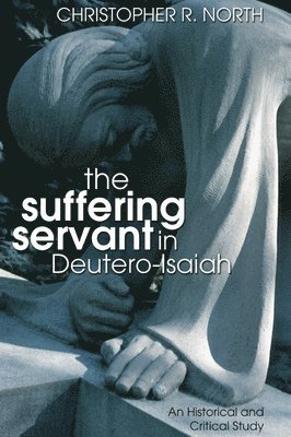 Christopher R. North, Christopher R North - The Suffering Servant in Deutero-Isaiah, Häftad