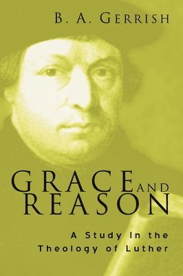 B. A. Gerrish - Grace and Reason, Häftad