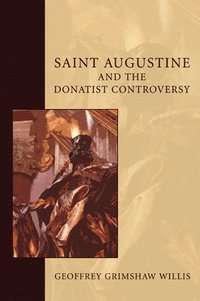 bokomslag Saint Augustine and the Donatist Controversy