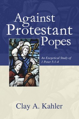 Clay A Kahler - Against Protestant Popes, Häftad