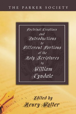 William Tyndale - Doctrinal Treatises and Introductions to Different Portions of the Holy Scriptures, Häftad