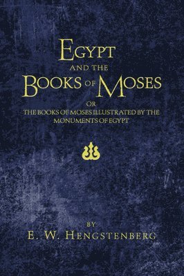 E W Hengstenberg - Egypt and the Books of Moses, Häftad