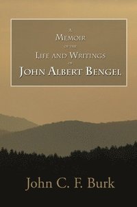 bokomslag Memoir of the Life and Writings of John Albert Bengel, Prelate in Wuertemberg