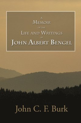 bokomslag Memoir of the Life and Writings of John Albert Bengel, Prelate in Wuertemberg