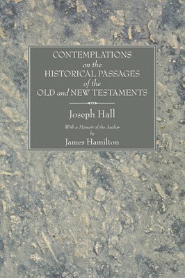 Contemplations on the Historical Passages of the Old and New Testaments 1