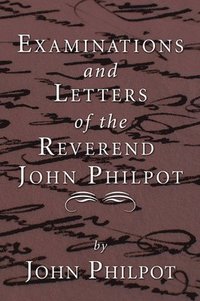 bokomslag Examinations and Letters of the Rev. John Philpot