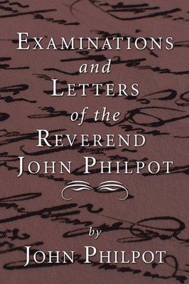 Examinations and Letters of the Rev. John Philpot 1