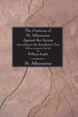 Orations of St. Athanasius Against the Arians According to the Benedictine Text