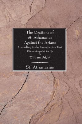 Orations of St. Athanasius Against the Arians According to the Benedictine Text 1