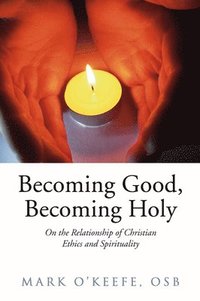 bokomslag Becoming Good, Becoming Holy