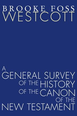 A General Survey of the History of the Canon of the New Testament 1