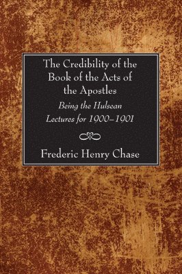 F H Chase, F. H. Chase - Credibility of the Book of the Acts of the Apostles, Häftad