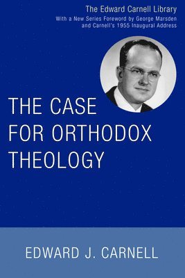 Edward J Carnell, Edward J. Carnell - Case for Orthodox Theology, Häftad