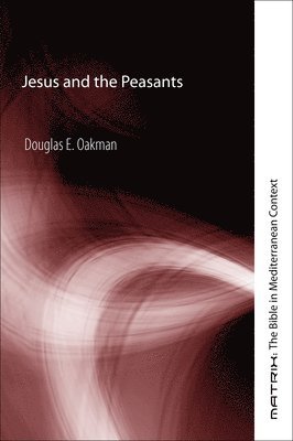 Douglas E Oakman, Douglas E. Oakman - Jesus and the Peasants, Häftad