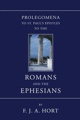 F. J. A. Hort, F. J. a. Hort - Prolegomena to St. Paul's Epistles to the Romans and the Ephesians, Häftad