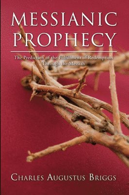 Charles A. Briggs - Messianic Prophecy, Häftad