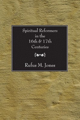 Rufus M Jones, Rufus M. Jones - Spiritual Reformers in the 16th and 17th Centuries, Häftad