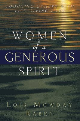 Lois Mowday Rabey - Women of a Generous Spirit, Häftad