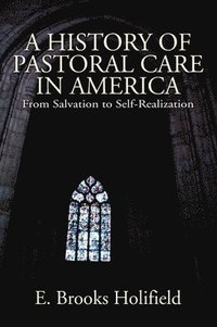 bokomslag A History of Pastoral Care in America